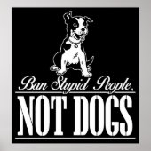 Ban Stupid People Not Hunde Poster (Vorne)