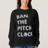 Ban The Pitch Clock in Baseball  Show Your Support Sweatshirt (Vorderseite)