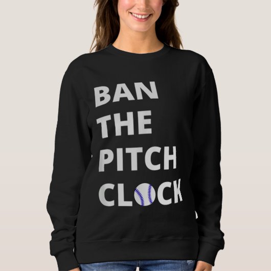 Ban The Pitch Clock in Baseball  Show Your Support Sweatshirt (Vorderseite)