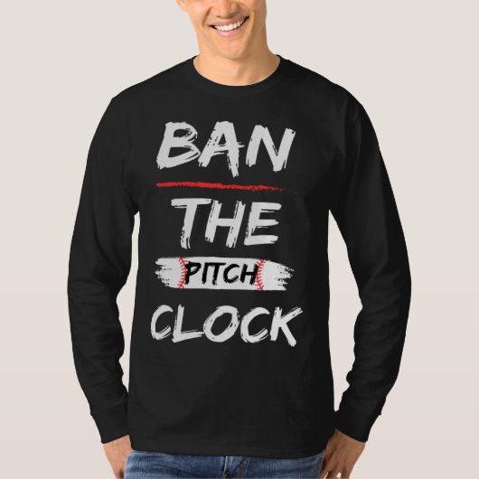 Ban The Pitch Clock in Baseball Show Your Support T-Shirt (Vorderseite)