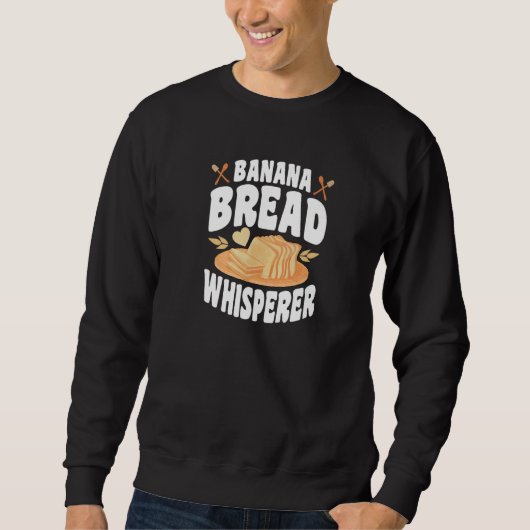 Banana Bread Whisperer  Bread Baker Bread Baking Sweatshirt (Vorderseite)