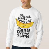 Banana Erdnuss Butter Jelly Time Funny Sweet Fruch Sweatshirt (Vorderseite)