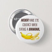 BANANA Funny Gift NIE Blickkontakt zu... Button (Vorne & Hinten)