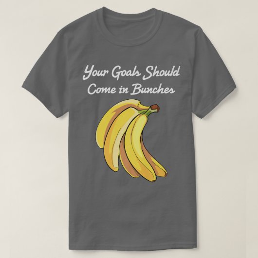 Banana Ihre Ziele sollten in Bunches Gemüse kommen T-Shirt (Design vorne)