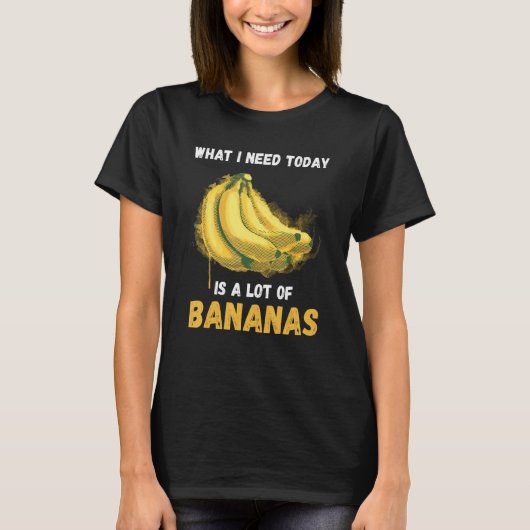 Banana Was ich brauche Banana Vegane Lebensmittel  T-Shirt (Vorderseite)