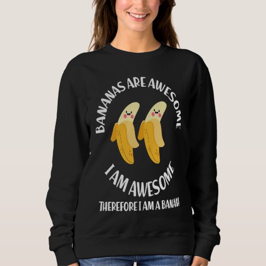 Bananas Are Awesome I'm A Banana Gag Sweatshirt (Vorderseite)