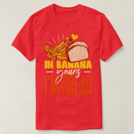 Bananenbrot in Bananenjahren im Brot T-Shirt (Design vorne)