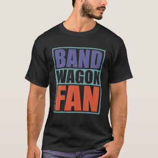 Bandwagon Fan T Shirt