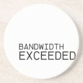 Bandwidth Exceeded | Absorbent Sandstone Coaster Getränkeuntersetzer (Vorne)