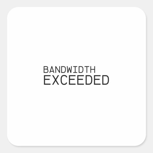 Bandwidth Exceeded | Durable Vinyl Sticker  (Vorderseite)
