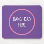 Bang Head Here - Funny Stress Relief Lila Mousepad<br><div class="desc">Knall Head Here - Funny Stress Relief Lila Mouse Pad</div>