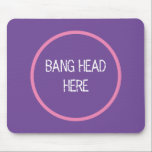 Bang Head Here - Funny Stress Relief Lila Mousepad<br><div class="desc">Knall Head Here - Funny Stress Relief Lila Mouse Pad</div>