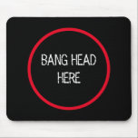 Bang Head Here - Funny Stress Relief Mousepad<br><div class="desc">Knall Head Here - Funny Stress Relief Mouse Pad</div>