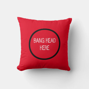Bang Head Here - Funny Stress Relief Red Kissen
