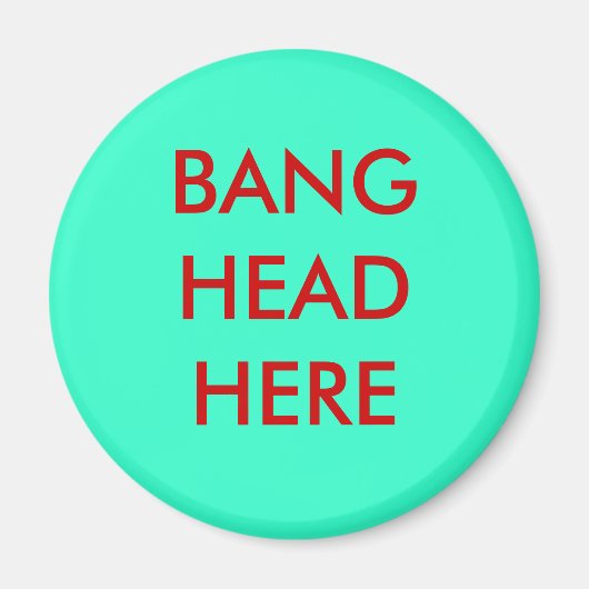 BANG HEAD HIER MAGNET (Vorne)