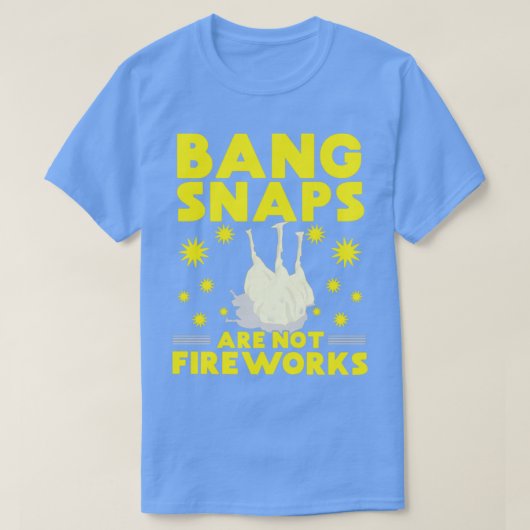 Bang Snaps sind keine Fireworks T-Shirt (Design vorne)