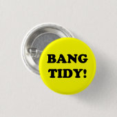 "BANG TIDY!" BUTTON (Vorne & Hinten)