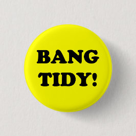 "BANG TIDY!" BUTTON