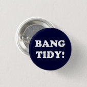 "BANG TIDY!" BUTTON (Vorne & Hinten)