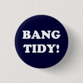 "BANG TIDY!" BUTTON (Vorderseite)