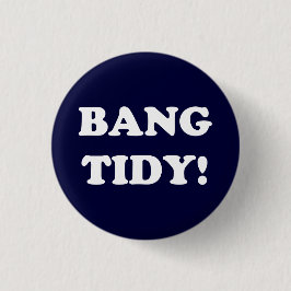 "BANG TIDY!" BUTTON