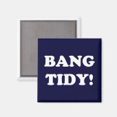 "BANG TIDY!" MAGNET (Vorderseite/Rückseite)