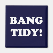 "BANG TIDY!" MAGNET (Vorne)