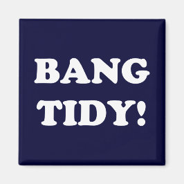 "BANG TIDY!" MAGNET