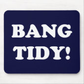 "BANG TIDY!" MOUSEPAD (Vorne)