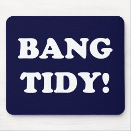 "BANG TIDY!" MOUSEPAD