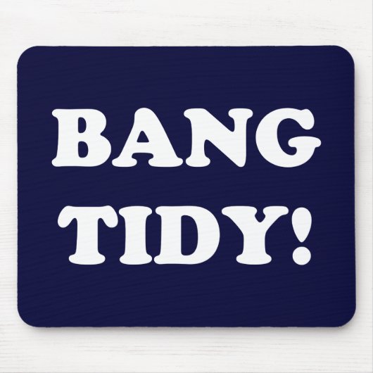 "BANG TIDY!" MOUSEPAD (Vorne)