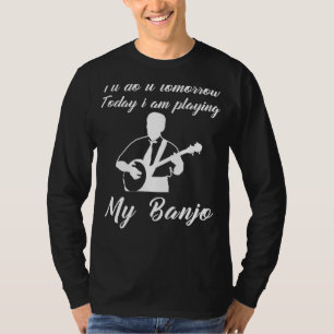 Banjo heute, prorastinieren Morgen: Funny Tomorro T-Shirt