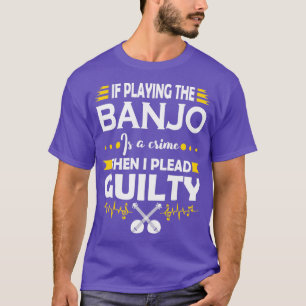 Banjo Player führt Guilty Zitat T-Shirt