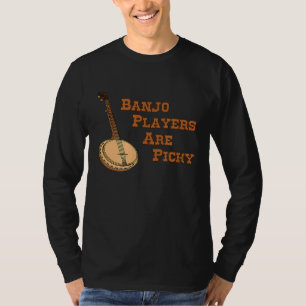 Banjo Spieler sind Picky Banjo T-Shirt