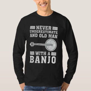 Banjo unterschätzt nie einen alten Mann mit Banjo T-Shirt