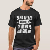 Bank Teller Bank Banker Financier Ich bin immer Ri T-Shirt (Vorderseite)