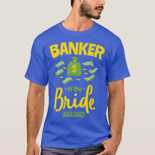 Banker des Bride Funny Pater Vater Wedding Bache T-Shirt