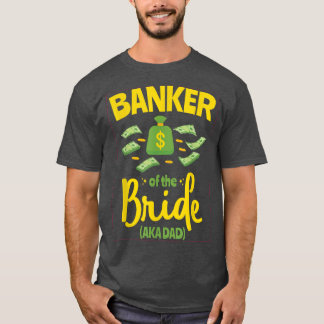 Banker des Bride Funny Pater Vater Wedding Bache T-Shirt