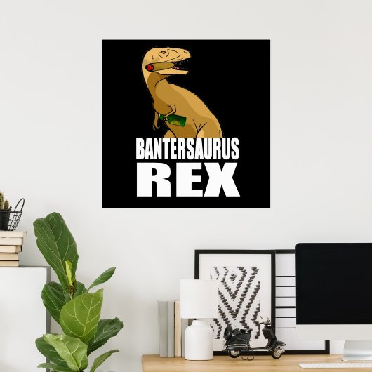 Bantersaurus Rex Banter Merchant Geschenk Poster (Heimbüro)