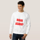 Baon wieder? Unisex Sweatshirt (Vorne ganz)