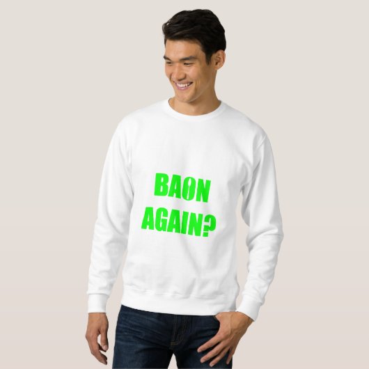 Baon wieder? Unisex Sweatshirt (Vorne ganz)