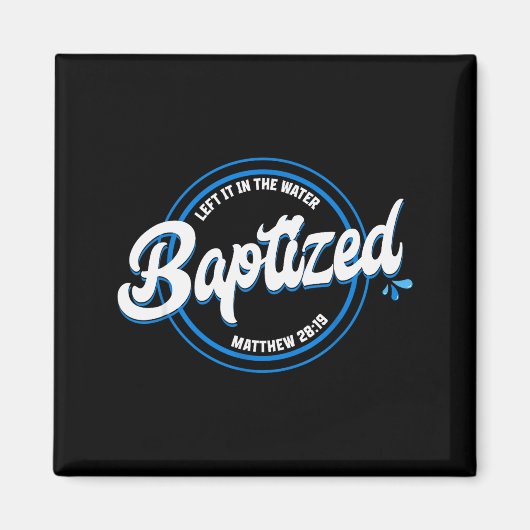 Baptized Christian Baptism Left It In The Water Ma Magnet (Vorne)