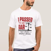 Bar Exam Funny Joke I Durchfuhr die Bar T-Shirt (Vorderseite)
