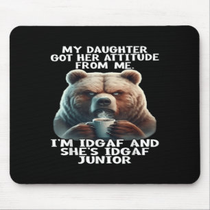 Bär Meine Tochter hat ihre Einstellung von mir Ich Mousepad
