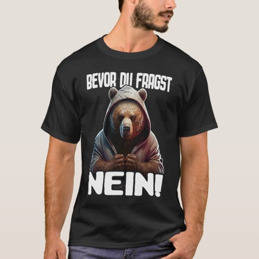 Bär Spruch Lustig Geschenk I Bevor Du Fragst Nein T-Shirt (Vorderseite)