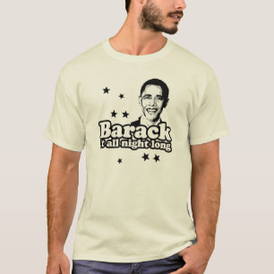 Barack es die ganze Nacht T - Shirt