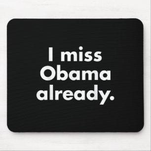 Barack Obama - ich vermisse Obama bereits T-Shirt Mousepad