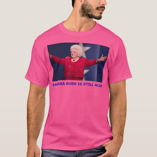 Barbara Bush lebt noch T-Shirt (Vorderseite)
