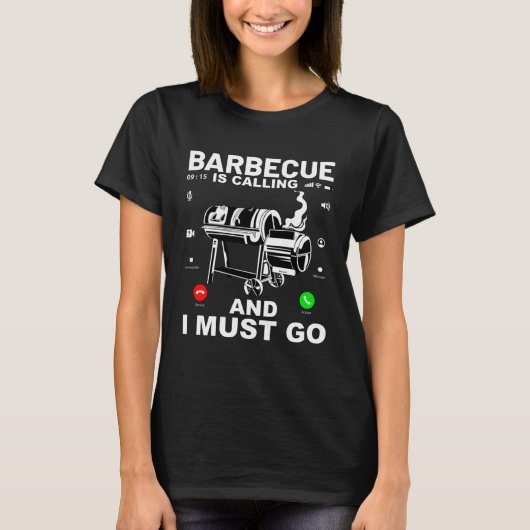 Barbecue is calling and I must go  Saying T-Shirt (Vorderseite)