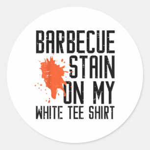 Barbecue Stain auf meinem weißen T-Shirt Funny Gri Runder Aufkleber